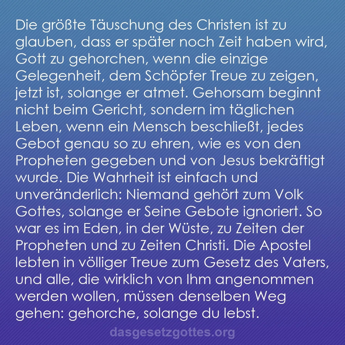 b0347 - Beitrag über das Gesetz Gottes: Die größte Täuschung des Christen ist zu glauben, dass er später...